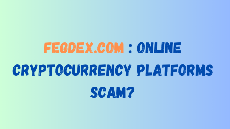 Fegdex.com : Online Cryptocurrency Platforms Scam?