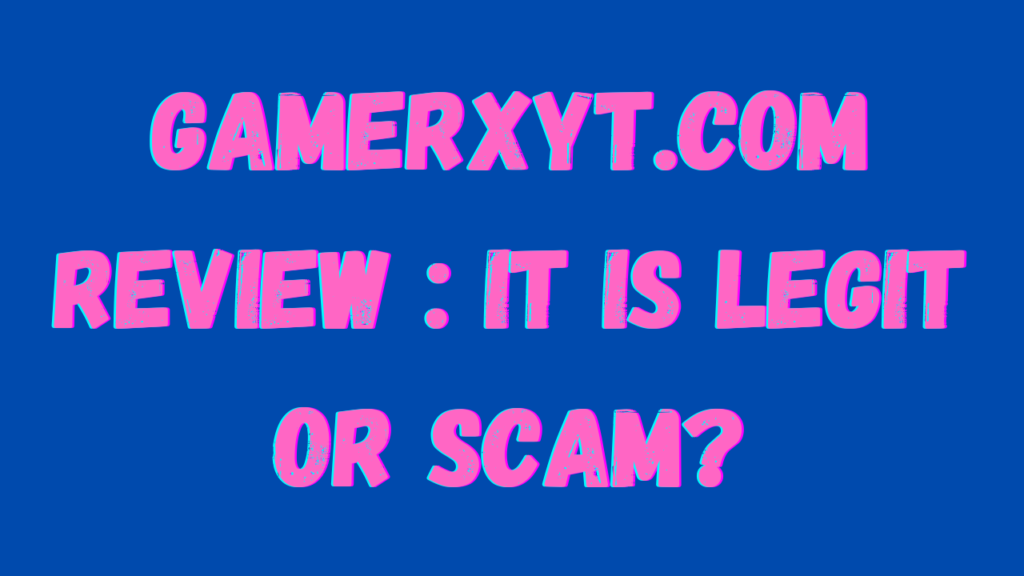 GamerxYT.com-Review-it-is-Legit-or-Scam.