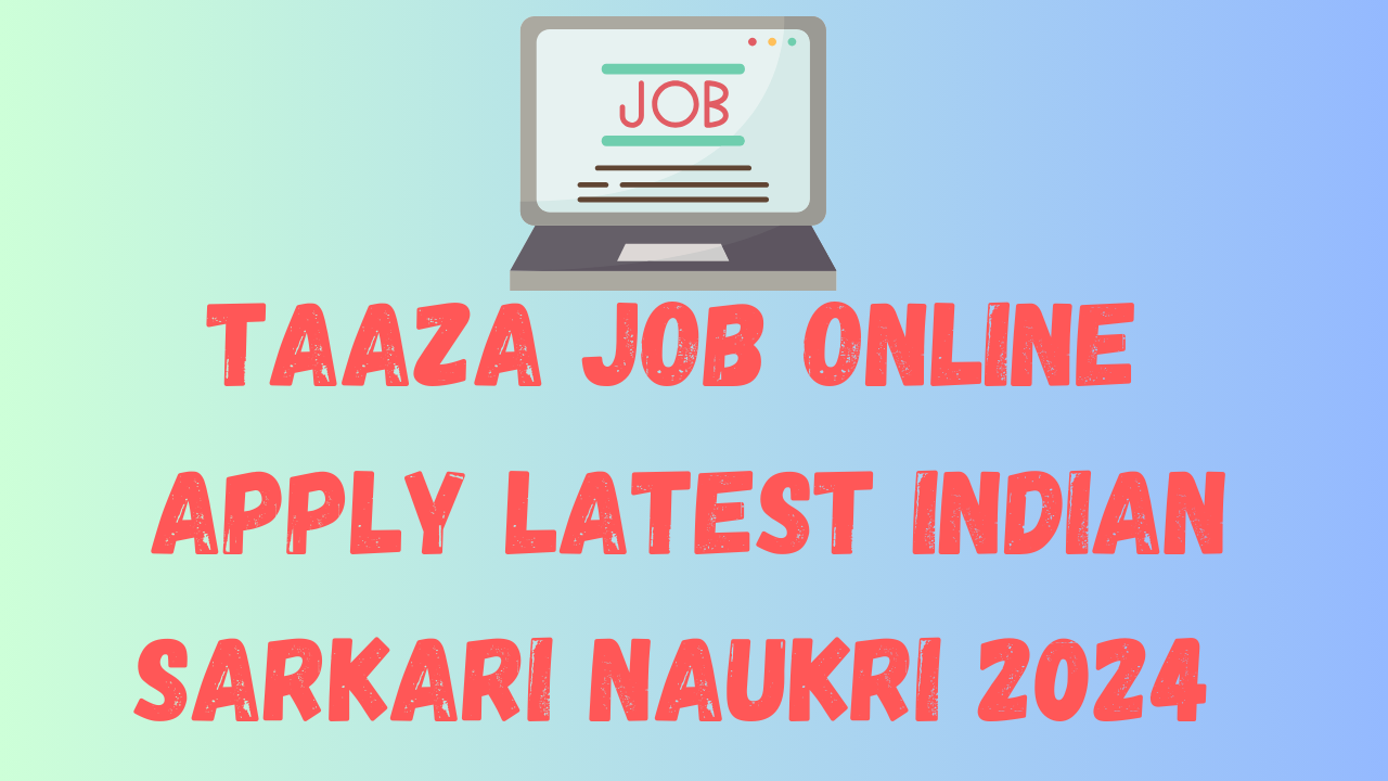 Taaza Job Online : Apply Latest Indian Sarkari Naukri 2024 - IEPLANET