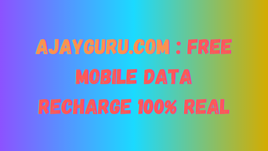 AjayGuru.com : Free Mobile Data Recharge 100% real