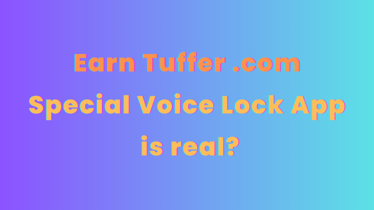 Earn Tuffer .com : Special Voice Lock App is real?