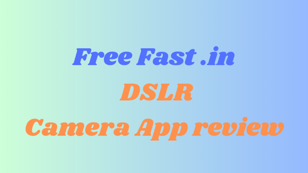 Free Fast .in : DSLR Camera App review - IEPLANET