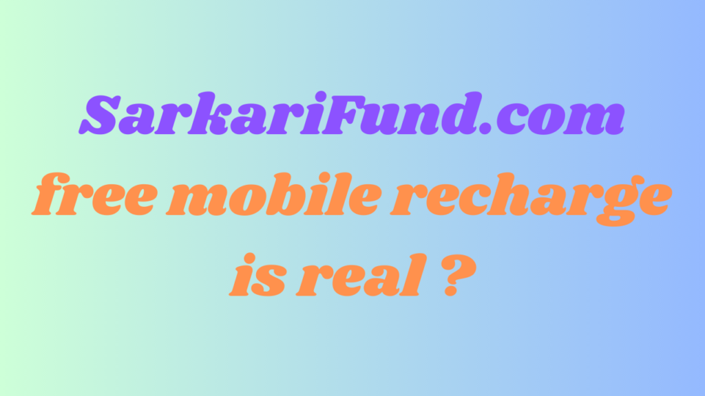 SarkariFund.com : free mobile recharge ,is real ?