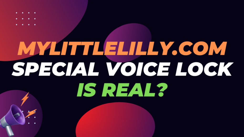 MyLittleLilly.com Special Voice Lock is real?